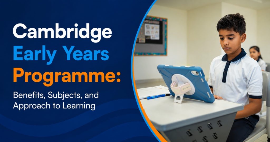 Cambridge Early Years Programme Benefits, Subjects, and Approach to Learning